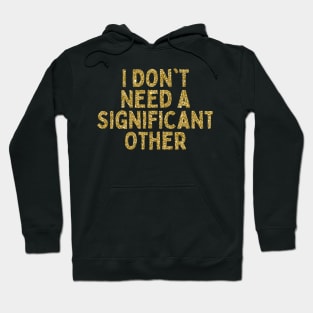 I Don't Need a Significant Other, Singles Awareness Day Hoodie